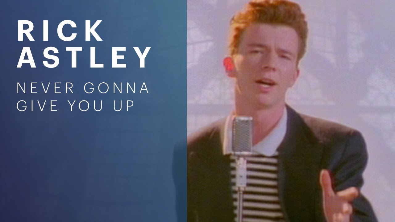 Rick Astley – Never Gonna Give You Up