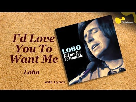 I’d Love You to Want Me – Lobo